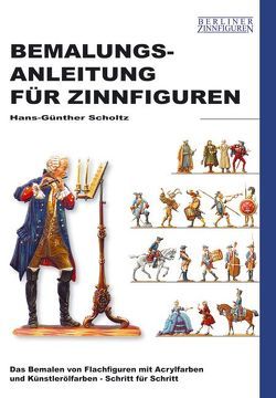 Bemalungsanleitung für Zinnfiguren von Müller,  Stefan, Scholtz,  Hans G