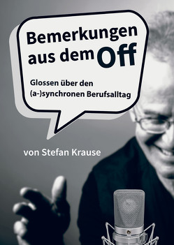 Bemerkungen aus dem Off von Krause,  Stefan