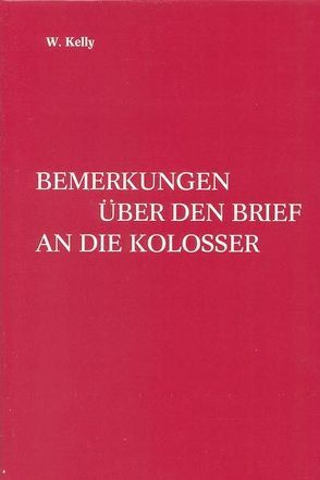 Bemerkungen über den Brief an die Kolosser von Kelly,  William