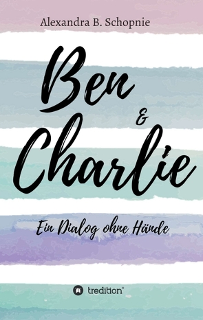 Ben & Charlie – Ein Dialog ohne Hände von Schopnie,  Alexandra B.