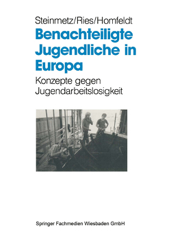 Benachteiligte Jugendliche in Europa von Homfeldt,  Hans Günther, Ries,  Heinz A., Steinmetz,  Bernd