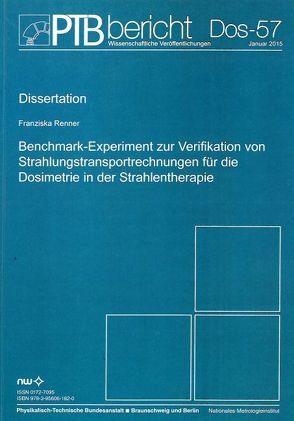 Benchmark-Experiment zur Verifikation von Strahlungstransportrechnungen für die Dosimetrie in der Strahlentherapie von Renner,  Franziska