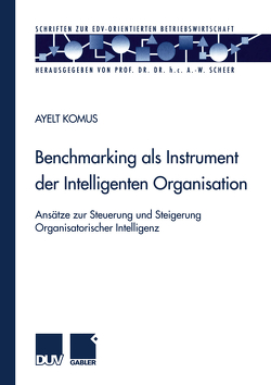 Benchmarking als Instrument der Intelligenten Organisation von Komus,  Ayelt