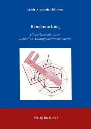 Benchmarking – Charakteristik eines aktuellen Managementinstruments von Böhnert,  Arndt A