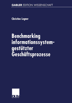 Benchmarking informationssystemgestützter Geschäftsprozesse von Legner,  Christine