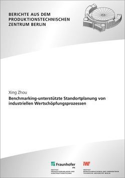 Benchmarking-unterstützte Standortplanung von industriellen Wertschöpfungsprozessen. von Kohl,  Holger, Zhou,  Xing