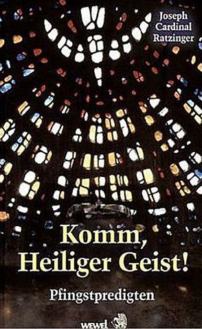 Benedikt XVI. Josef Ratzinger – Komm, Heiliger Geist!