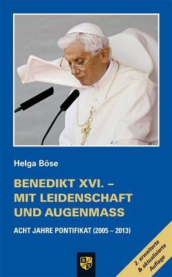 Benedikt XVI. – Mit Leidenschaft und Augenmaß von Böse,  Helga