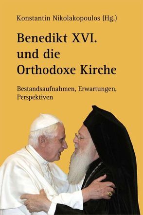 Benedikt XVI. und die Orthodoxe Kirche von Nikolakopoulos,  Konstantin