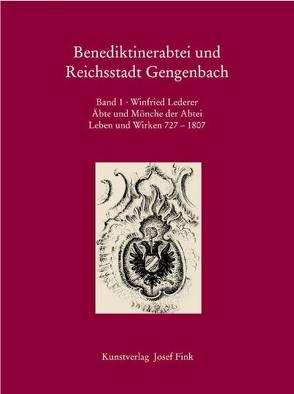 Benediktinerabtei und Reichsstadt Gengenbach / Äbte und Mönche der Abtei, Leben und Wirken 727-1807 von Lederer,  Winfried