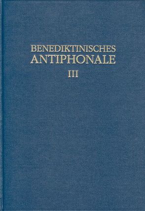 Benediktinisches Antiphonale I-III / Benediktinisches Antiphonale Band III von Erbacher,  Rhabanus, Hofer,  Roman, Joppich,  Godehard