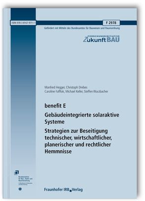 benefit E – Gebäudeintegrierte solaraktive Systeme. Strategien zur Beseitigung technischer, wirtschaftlicher, planerischer und rechtlicher Hemmnisse. Abschlussbericht. von Drebes,  Christoph, Fafflok,  Caroline, Hegger,  Manfred, Keller,  Michael, Wurzbacher,  Steffen