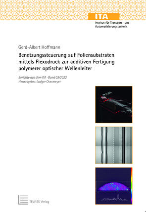 Benetzungssteuerung auf Foliensubstraten mittels Flexodruck zur additiven Fertigung polymerer optischer Wellenleiter von Hoffmann,  Gerd-Albert, Overmeyer,  Ludger