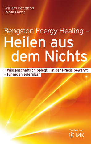 Bengston Energy Healing – Heilen aus dem Nichts von Bengston,  William, Brandt,  Beate, Fraser,  Sylvia