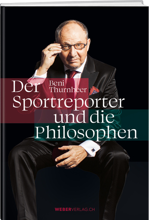 Beni Thurnheer – Der Sportreporter und die Philosophen von Thurnheer,  Beni