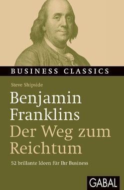 Benjamin Franklins „Der Weg zum Reichtum“ von Bertheau,  Nikolas, Shipside,  Steve