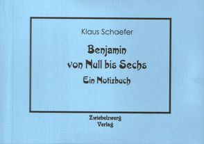 Benjamin von Null bis Sechs von Schaefer,  Benjamin, Schaefer,  Klaus