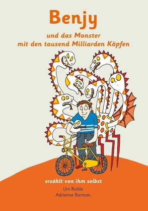 Benjy und das Monster mit den tausend Milliarden Köpfen – erzählt von ihm selbst – Version Hirntumor, illustriert von Adrienne Barman von Richle,  Urs