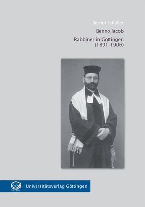 Benno Jacob Rabbiner in Göttingen (1891-1906) von Schaller,  Berndt