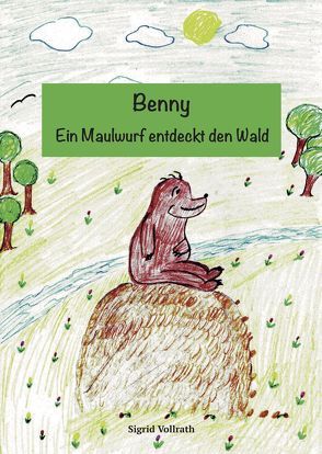 Benny – Ein Maulwurf entdeckt den Wald von Vollrath,  Sigrid