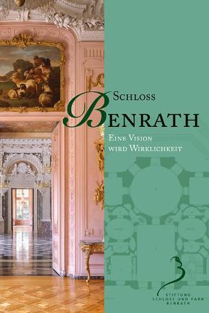 Benrather Schriften – Bibliothek zur Schlossarchitektur des 18. Jahrhunderts… / Schloss Benrath – Eine Vision wird Wirklichkeit von Krösche,  Klaus, Uerscheln,  Gabriele