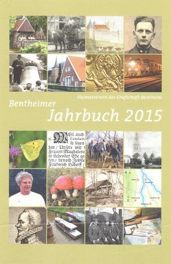 Bentheimer Jahrbuch 2015 von Birken,  Siegmar, Bröcker,  Christoph, Burghardt,  Siegfried, de Witte,  Ernst Friedrich, Dethlefs,  Gerd, Diekel,  Ruth, Fries,  Jana Esther, Gröne,  Hermann, Harmsen,  Rainer, Hilmer,  Waltraud, Hoon,  Wilhelm, Iselhorst,  Ralf, Kaplan,  Klaus, Knolle,  Paul, Krol,  Friedrich, Kuiper,  Heinrich, Lensing,  Helmut, Lünterbusch,  Christoph, Monzka,  Manuela, Oncken,  Bernd, Oppel,  Susanne, Plasger,  Gerhard, Raafkes,  Fritz, Raben,  Herbert, Röhr,  Werner, Rötterink,  Albert, Schlüter,  Dick, Schmidt,  Hans Jürgen, Schulze-Berndt,  Hermann, Schwarz,  Hans-Werner, Terberger,  Thomas, Tyborczyk,  Ralf, van de Steeg,  Jan, Voort,  Heinrich, Wesemann,  Michael, Wiggers,  Heiko