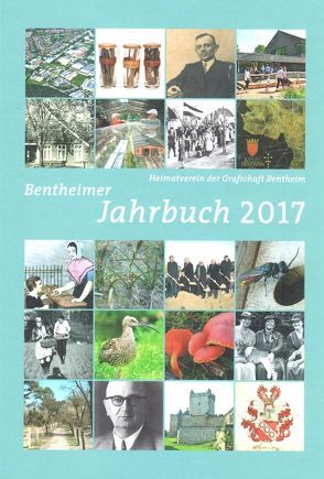 Bentheimer Jahrbuch 2017 von Bavinck,  Heinz, Beuker,  Gerrit Jan, Birken,  Siegmar, Frieling,  Franz, Groen,  Luit, Groß,  Sören, Hertwig,  Roland, Hoon,  Wilhelm, Iselhorst,  Ralf, Kaplan,  Klaus, Koers,  Martin, Körner,  Ulrich, Kramer,  Nils, Kuiper,  Heinrich, Lensing,  Helmut, Lünterbusch,  Christoph, Meistermann,  Andreas, Monzka,  Manuela, Mülstegen,  Jan-Harm, Oncken,  Bernd, Overkott-Kaplan,  Christiane, Pfau,  Hans-Dietrich, Plasger,  Gerhard, Raben,  Herbert, Rötterink,  Albert, Schevel,  Jürgen, Scholz,  Arnfried, Schoo,  Tobias, Schulze-Berndt,  Herrmann, Spickmann,  Frank, Tyborczyk,  Ralf, Uphaus,  Paul, Voort,  Heinrich, Weber,  Heike, Wilmink,  Emmy