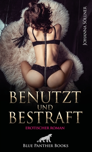 Benutzt und Bestraft | Erotischer Roman von Söllner,  Johanna