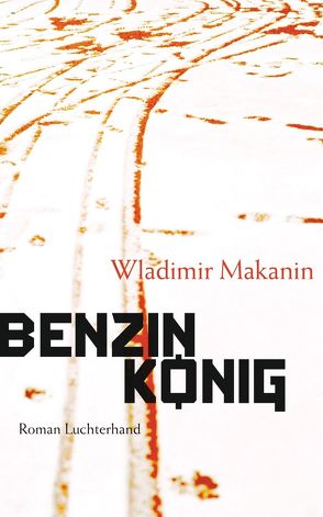 Benzinkönig von Makanin,  Wladimir, Nitschke,  Annelore