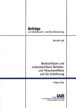 Beobachtbare und unbeobachtbare Betriebs- und Personeneffekte auf die Entlohnung von Alda,  Holger