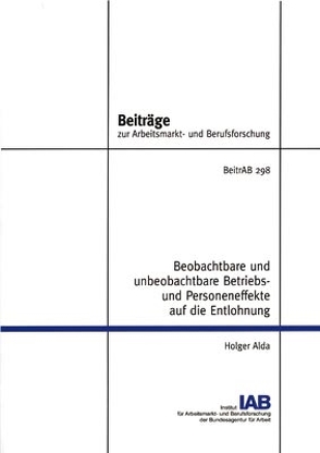 Beobachtbare und unbeobachtbare Betriebs- und Personeneffekte auf die Entlohnung von Alda,  Holger