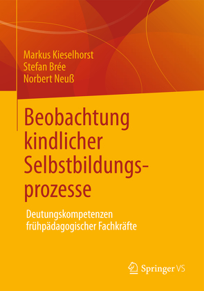 Beobachtung kindlicher Selbstbildungsprozesse von Brée,  Stefan, Kieselhorst,  Markus, Neuß,  Norbert