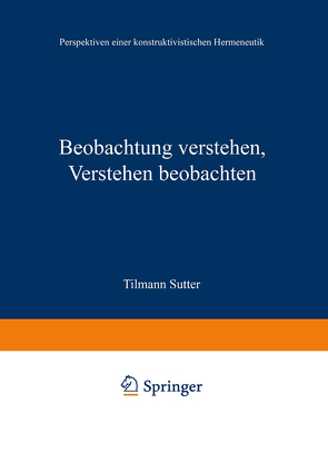 Beobachtung verstehen, Verstehen beobachten von Sutter,  Tilmann