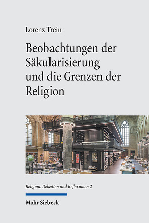 Beobachtungen der Säkularisierung und die Grenzen der Religion von Trein,  Lorenz