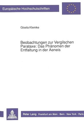 Beobachtungen zur Vergilschen Parataxe: Das Phänomen der Entfaltung in der Aeneis von Klemke,  Gisela