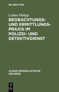 Beobachtungs- und Ermittlungspraxis im Polizei- und Detektivdienst von Philipp,  Lothar