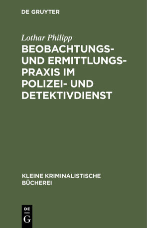 Beobachtungs- und Ermittlungspraxis im Polizei- und Detektivdienst von Philipp,  Lothar