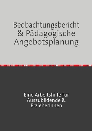 Beobachtungsbericht & pädagogische Angebotsplanung von Seide-Puls,  Peggy