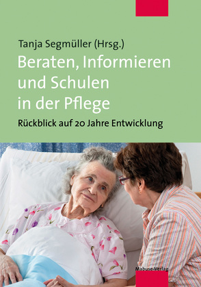 Beraten, Informieren und Schulen in der Pflege von Segmüller,  Tanja