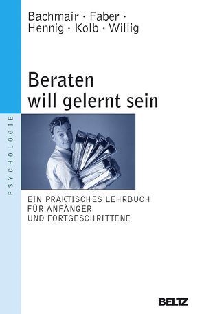 Beraten will gelernt sein von Bachmair,  Sabine, Faber,  Jan, Hennig,  Claudius, Kolb,  Rüdiger, Willig,  Wolfgang