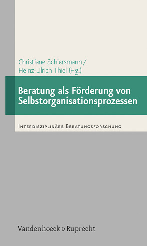 Beratung als Förderung von Selbstorganisationsprozessen von Biehaule,  Martin, Eckert,  Heiko, Hein,  Johanna, Paukert,  Marco, Schiepek,  Günter, Schiersmann,  Christiane, Thiel,  Heinz-Ulrich, Wahl,  Ariana, Weber,  Peter