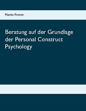 Beratung auf der Grundlage der Personal Construct Psychology von Fromm,  Martin