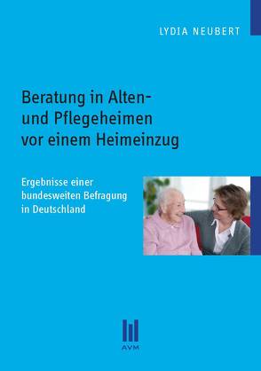 Beratung in Alten- und Pflegeheimen vor einem Heimeinzug von Neubert,  Lydia