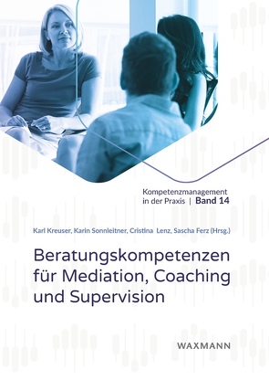 Beratungskompetenzen für Mediation, Coaching und Supervision von Erpenbeck,  John, Ferz,  Sascha, Hofstetter Rogger,  Yvonne, Kreuser,  Karl, Lenz,  Cristina, Robrecht,  Thomas, Sonnleitner,  Karin