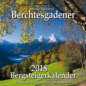 Berchtesgadener Bergsteigerkalender 2018 von Werner,  Mittermeier