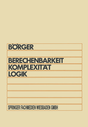 Berechenbarkeit, Komplexität, Logik von Börger,  Egon