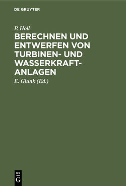 Berechnen und Entwerfen von Turbinen- und Wasserkraft-Anlagen von Glunk,  E., Holl,  P.