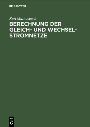 Berechnung der Gleich- und Wechsel-Stromnetze von Muttersbach,  Karl