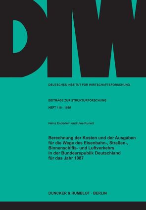 Berechnung der Kosten und der Ausgaben für die Wege des Eisenbahn-, Straßen-, Binnenschiffs- und Luftverkehrs in der Bundesrepublik Deutschland für das Jahr 1987. von Enderlein,  Heinz, Kunert,  Uwe