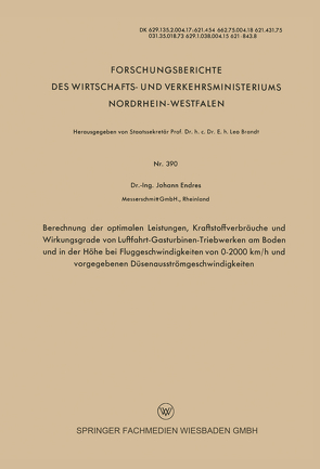 Berechnung der optimalen Leistungen, Kraftstoffverbräuche und Wirkungsgrade von Luftfahrt-Gasturbinen-Triebwerken am Boden und in der Höhe bei Fluggeschwindigkeiten von 0–2000 km/h und vorgegebenen Düsenausströmgeschwindigkeiten von Endres,  Johann